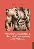 E-Book (epub) Maximaler Muskelaufbau & Maximale Kraftsteigerung ohne Anabolica! von Andreas Simon