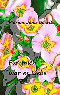 E-Book (epub) Für mich war es Liebe von Marion Jana Goeritz