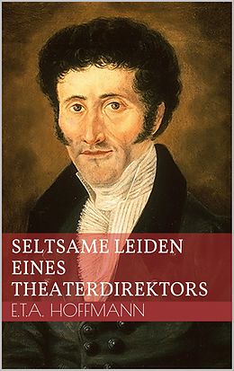E-Book (epub) Seltsame Leiden eines Theaterdirektors von Ernst Theodor Amadeus Hoffmann