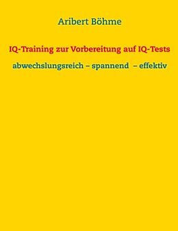 Kartonierter Einband IQ-Training zur Vorbereitung auf IQ-Tests von Aribert Böhme
