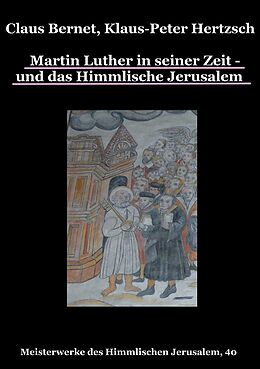 E-Book (epub) Martin Luther in seiner Zeit - und das Himmlische Jerusalem von Claus Bernet, Klaus-Peter Hertzsch