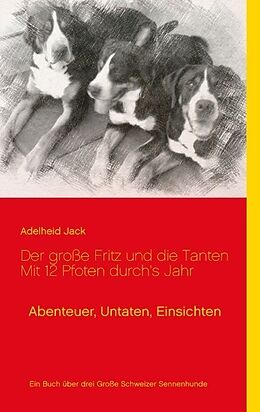 Kartonierter Einband Der große Fritz und die Tanten - Mit 12 Pfoten durch's Jahr von Adelheid Jack