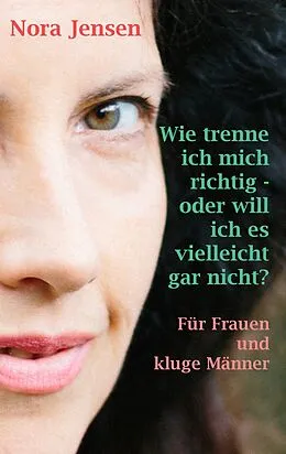 E-Book (epub) Wie trenne ich mich richtig - oder will ich es vielleicht gar nicht? von Nora Jensen
