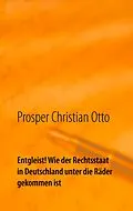 E-Book (epub) Entgleist! Wie der Rechtsstaat in Deutschland unter die Räder gekommen ist von Prosper Christian Otto
