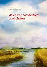 E-Book (epub) Malerische norddeutsche Landschaften von Brigitte Anna Lina Wacker