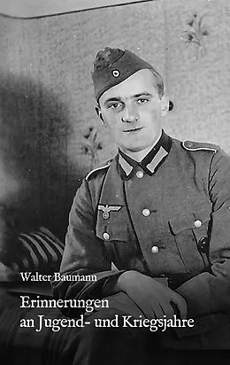 E-Book (epub) Erinnerungen an Jugend- und Kriegsjahre von Walter Baumann