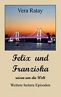 E-Book (epub) Felix und Franziska reisen um die Welt von Vera Ratay
