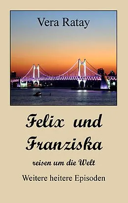 E-Book (epub) Felix und Franziska reisen um die Welt von Vera Ratay