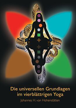 E-Book (epub) Die universellen Grundlagen im vierblättrigen Yoga von Johannes H. von Hohenstätten