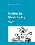 E-Book (epub) Von Wehen bis Windeln das Baby regiert von Barbara Theuer, Brigitte Kranz
