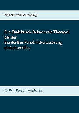 E-Book (epub) Dialektisch-Behaviorale Therapie bei der Borderline-Persönlichkeitsstörung einfach erklärt von Wilhelm von Bertenburg