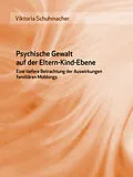 E-Book (epub) Psychische Gewalt auf der Eltern-Kind-Ebene von Viktoria Schuhmacher
