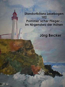 E-Book (epub) Standortbilanz Lesebogen 102 Pommer´scher Flieger - Traumpfade im Nirgendwo der Höhen von Jörg Becker