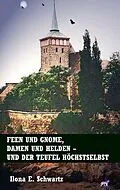 E-Book (epub) Feen und Gnome, Damen und Helden - und der Teufel höchstselbst von Ilona E. Schwartz
