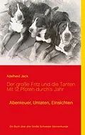 E-Book (epub) Der große Fritz und die Tanten - Mit 12 Pfoten durch's Jahr von Adelheid Jack