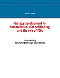 E-Book (epub) Strategy development in humanitarian NGO positioning and the rise of FCOs von Julian J. Rossig