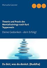 Kartonierter Einband Theorie und Praxis des Mentaltrainings nach Kurt Tepperwein von Manuela Gassner
