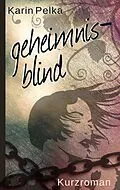 E-Book (epub) Geheimnisblind von Karin Pelka