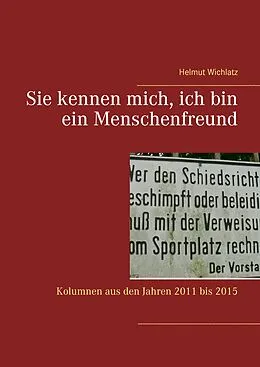 E-Book (epub) Sie kennen mich, ich bin ein Menschenfreund von Helmut Wichlatz