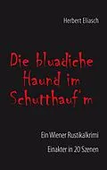 E-Book (epub) Die bluadiche Haund im Schutthauf´m von Herbert Eliasch