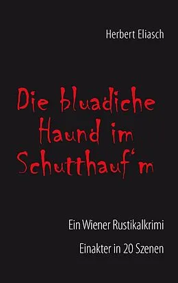 E-Book (epub) Die bluadiche Haund im Schutthauf´m von Herbert Eliasch