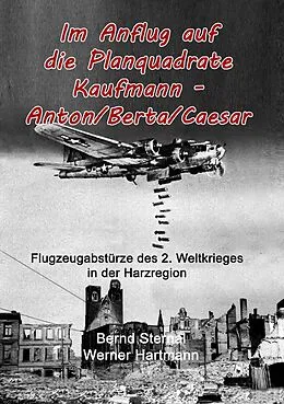 E-Book (epub) Im Anflug auf die Planquadrate Kaufmann - Anton/Berta/Caesar von Werner Hartmann, Bernd Sternal
