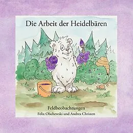E-Book (epub) Die Arbeit der Heidelbären von Felix Olschewski, Andrea Christen