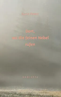 E-Book (epub) Dort, wo die feinen Nebel rufen von Karin Peters