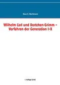 E-Book (epub) Wilhelm Carl und Dortchen Grimm - Vorfahren der Generation I-X von Klaus H. Wachtmann