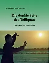Kartonierter Einband Die dunkle Seite des Taijiquan von Achim Keller, Dieter Kießwetter