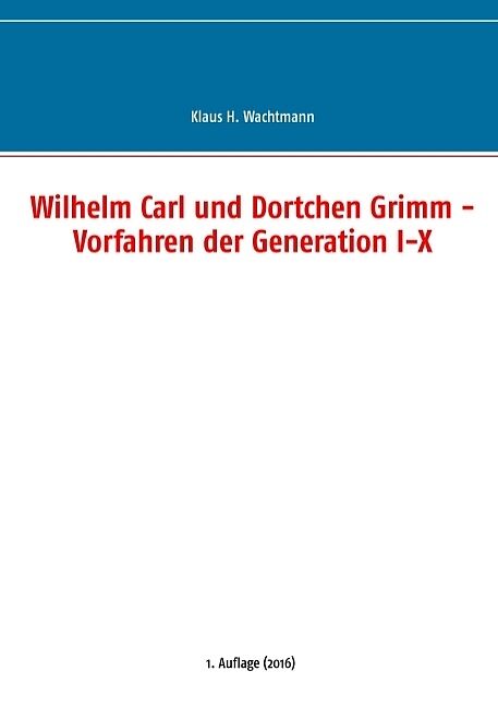 Wilhelm Carl und Dortchen Grimm - Vorfahren der Generation I-X