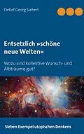 E-Book (epub) Entsetzlich »schöne neue Welten« von Detlef Georg Siebert