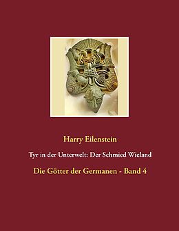 E-Book (epub) Tyr in der Unterwelt: Der Schmied Wieland von Harry Eilenstein