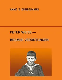 E-Book (epub) Peter Weiss - Bremer Verortungen von Anne E. Dünzelmann