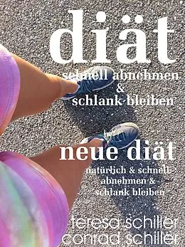 E-Book (epub) Diät schnell abnehmen und schlank bleiben von Teresa Schiller, Conrad Schiller