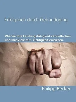 E-Book (epub) Erfolgreich durch Gehirndoping von Philipp Becker