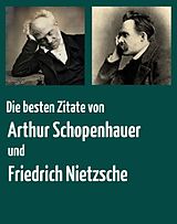 E-Book (epub) Die besten Zitate von Arthur Schopenhauer und Friedrich Nietzsche von Arthur Schopenhauer, Friedrich Nietzsche