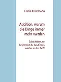 E-Book (epub) Addition, warum die Dinge immer mehr werden von Frank Kralemann