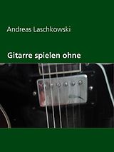E-Book (epub) Gitarre spielen ohne Noten von Andreas Laschkowski