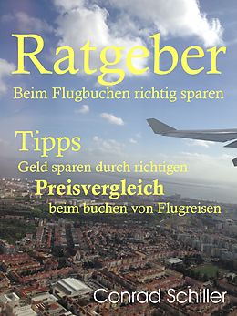 E-Book (epub) Ratgeber beim Flugbuchen richtig sparen von Conrad Schiller