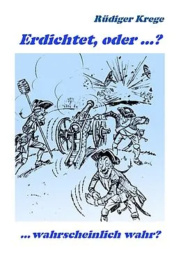 E-Book (epub) Erdichtet, oder ...? von Rüdiger Krege