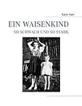 E-Book (epub) Ein Waisenkind, so schwach und so stark von Karin Hain