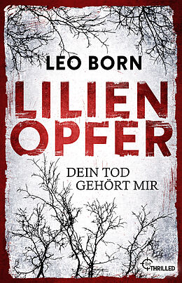 Kartonierter Einband Lilienopfer. Dein Tod gehört mir von Leo Born