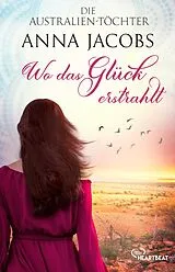 Kartonierter Einband Die Australien-Töchter - Wo das Glück erstrahlt von Anna Jacobs