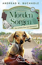 Kartonierter Einband Morden ohne Sorgen - Die schöne Tote von Sanssouci von Andreas K. Buchholz