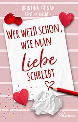 Kartonierter Einband (Kt) Wer weiß schon, wie man Liebe schreibt von Kristina Günak, Kristina Valentin