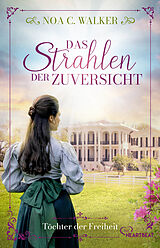 Kartonierter Einband Das Strahlen der Zuversicht - Töchter der Freiheit von Noa C. Walker