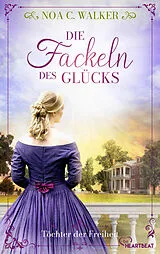 Kartonierter Einband Die Fackeln des Glücks - Töchter der Freiheit von Noa C. Walker