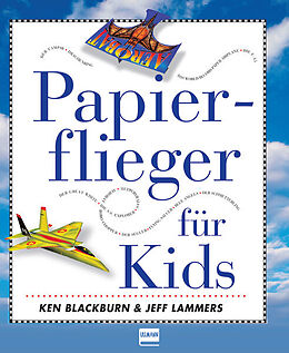 Kartonierter Einband Papierflieger für Kids von Ken Blackburn, Jeff Lammers