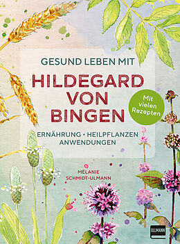 Kartonierter Einband Gesund leben mit Hildegard von Bingen von Mélanie Schmidt-Ulmann